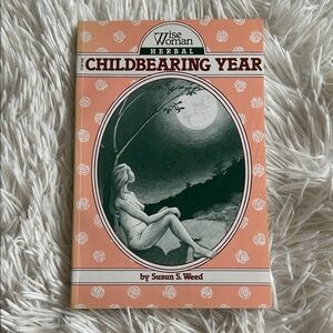 Wise Woman Herbal for the Childbearing Year, reference and guide for pregnancy